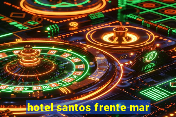 hotel santos frente mar
